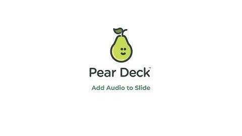 Pear Deck: Add Audio to Slide