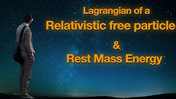 Symmetries in the Lagrangian of a relativistic free particle & the Rest mass energy|#physicsnextbook