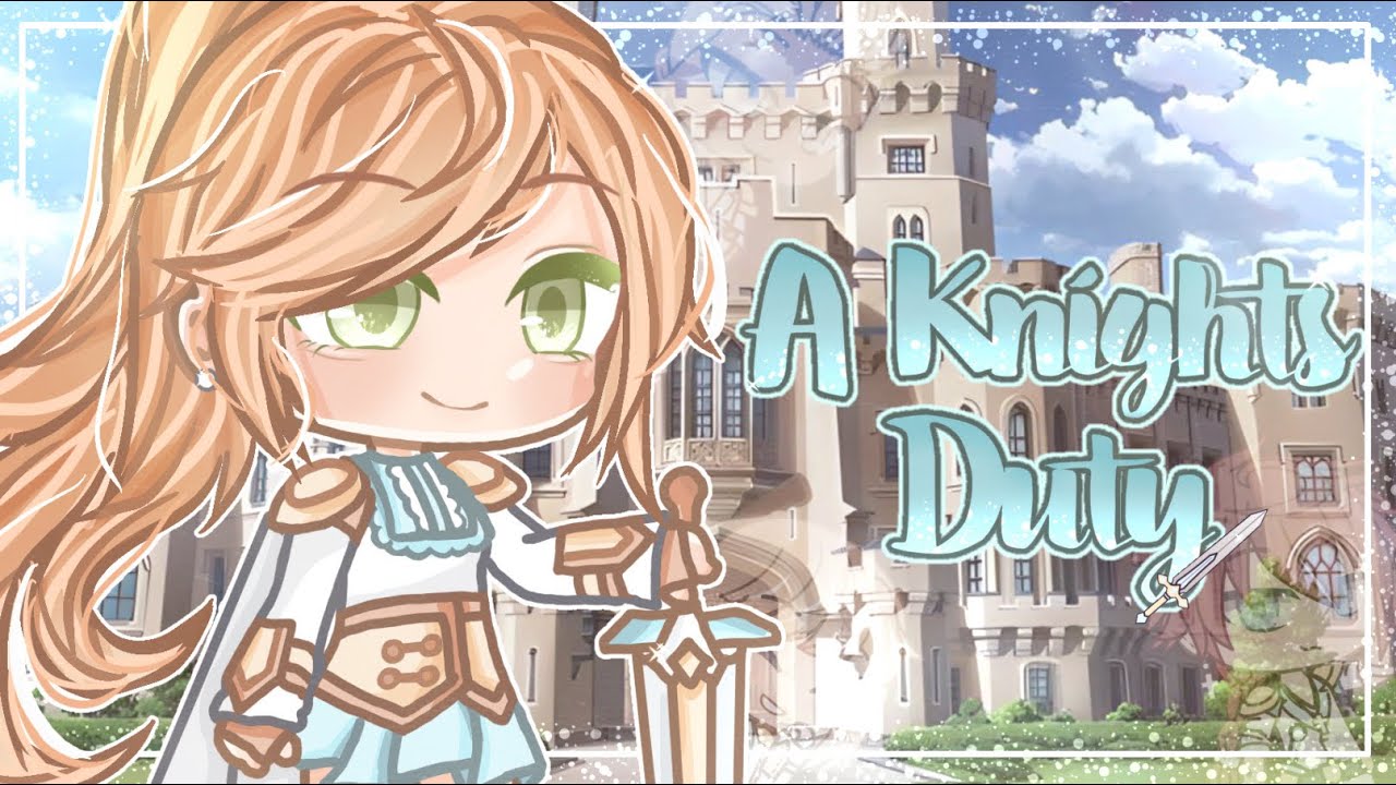 ⚔️.•A Knights Duty•.⚔️ ||GCMM|| //Original//