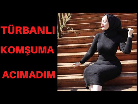 YENİ TAŞINAN TÜRBANLI DOLGUN KOMŞUM BENİ DELİRTİ / TÜRBANLI KADIN / İTİRAF VE GERÇEK HİKAYELER