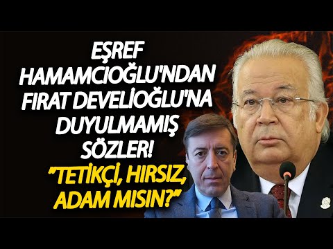 Eşref Hamamcıoğlu'ndan Fırat Develioğlu'na duyulmamış sözler! ”Tetikçi, hırsız, adam mısın?”