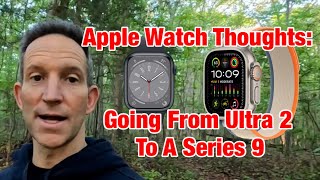 Apple Watch Options Thoughts - Series 9 Review Coming From Apple Watch Ultra/Ultra 2 User