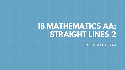 IB Mathematics Analysis and Approaches Core Topics HL: Straight Line Questions