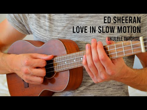 Ed Sheeran – Love In Slow Motion EASY Ukulele Tutorial With Chords / Lyrics