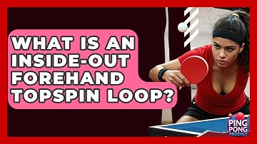What Is An Inside-Out Forehand Topspin Loop? - Ping Pong Prodigy