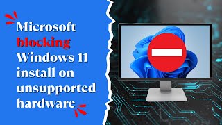 Microsoft Blocking Windows 11 Install on Unsupported Hardware