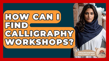 How Can I Find Calligraphy Workshops? - Understanding Southwest Asia