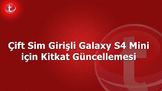 Çift Sim Girişli Galaxy S4 Mini Için Kitkat Güncellemesi - Teknolojin