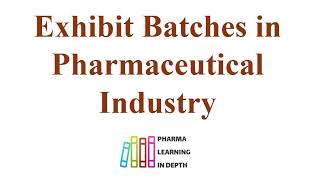 Exhibit Batches in the pharmaceutical industry