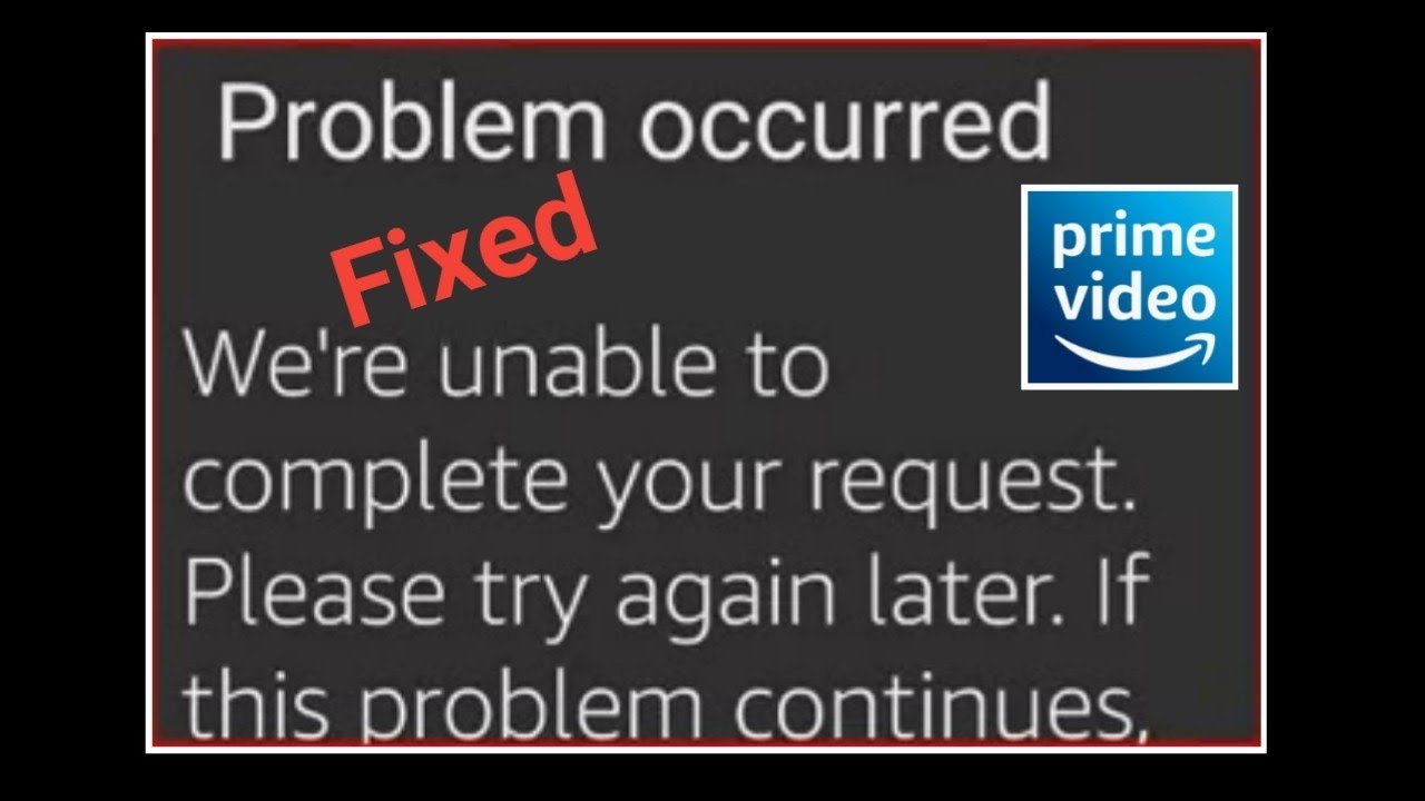 How To Fix Amazon Prime Video Problem Occurred We're Unable To Complete
