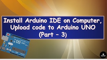 How to install Arduino IDE and upload code to Arduino UNO first time | Part - 3 | Arduino tutorial