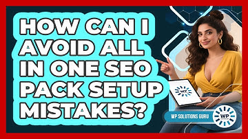 How Can I Avoid All In One SEO Pack Setup Mistakes? - WP Solutions Guru