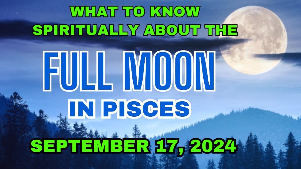 Full Moon in Pisces | September 17, 2024: Spiritual Meaning & Healing ...