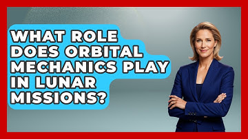 What Role Does Orbital Mechanics Play in Lunar Missions? - Space Tech Insider