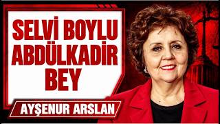 AYŞENUR ARSLAN - SELVİ BOYLU ABDÜLKADİR BEY'DEN İNCİLER