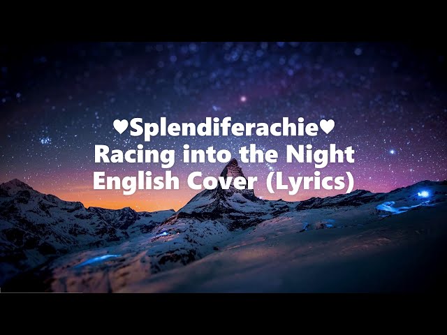♥Splendiferachie♥ - Racing into the Night/English Cover (Lyrics)