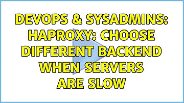 DevOps & SysAdmins: HAproxy: choose different backend when servers are slow