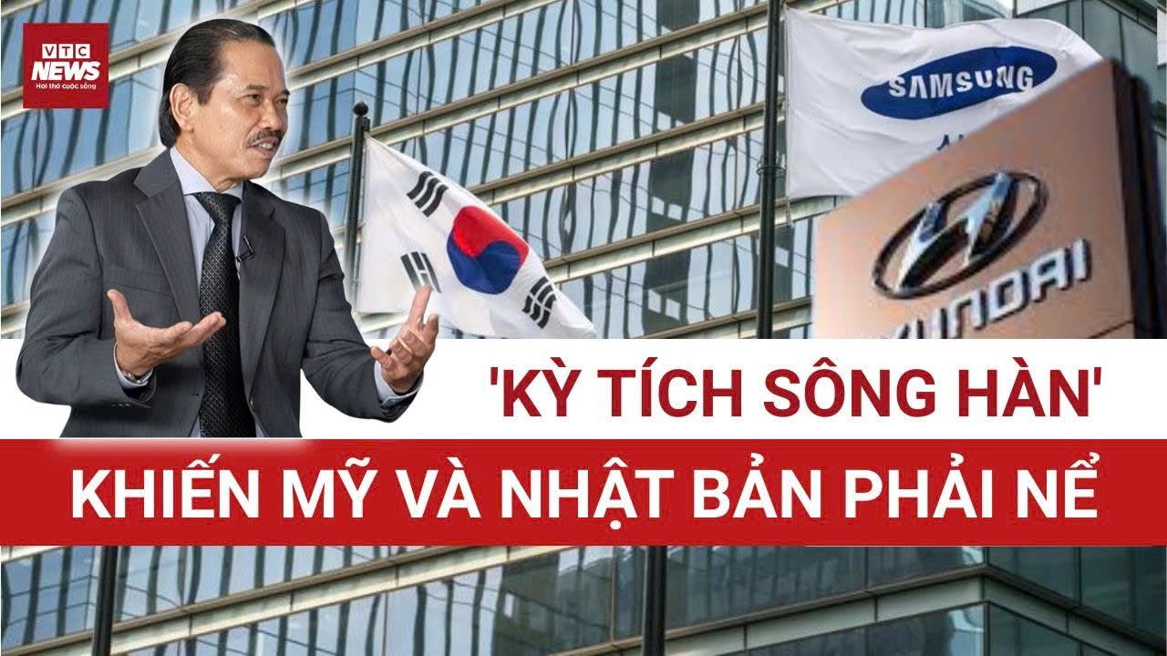 TS Bùi Ngọc Sơn: “ĐỊA CHẤN KINH TẾ” Hàn Quốc - Mỹ, Nhật cũng phải 'NGẢ MŨ' trước kỳ tích Sông Hàn! 