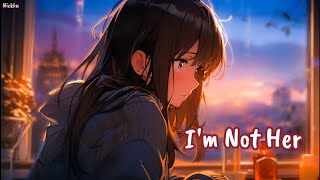 『Nightcore』 → I'm Not Her (lyrics)