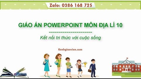 Giáo án powerpoint Địa lí 10 Kết nối tri thức | GA điện tử Địa lí  10 KNTT
