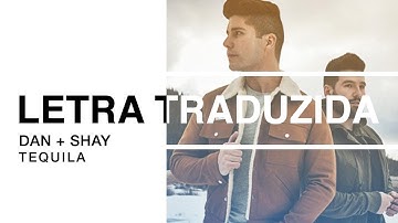 Dan + Shay - Tequila | Letra Traduzida