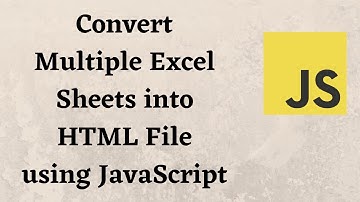 Convert Multiple Excel Sheets into HTML File using JavaScript