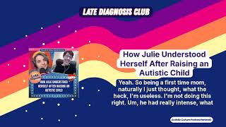 How Julie Understood Herself After Raising an Autistic Child | Late Diagnosis Club