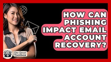 How Can Phishing Impact Email Account Recovery? - TheEmailToolbox.com