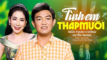 Tân Cổ Miền Tây 2023 Mới Nhất | Tình Em Tháp Mười - Trần Thanh Cường ft Huyền Trang