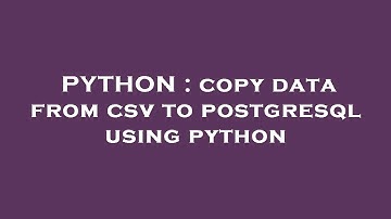 PYTHON : copy data from csv to postgresql using python