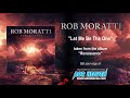 ROB MORATTI - Let Me Be The One (Official Audio)