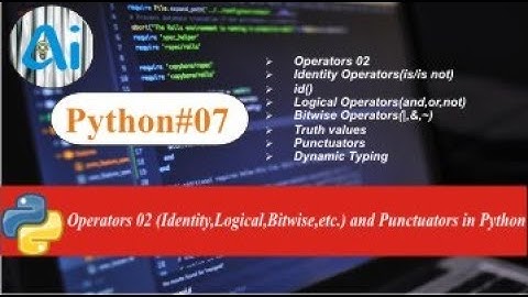 Python#07 || Operators 02 & Punctuators ||AI course|| Identity, Logical, Bitwise Operators in python