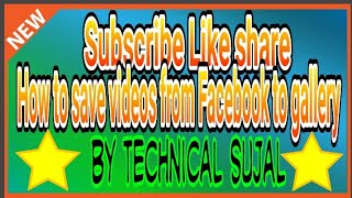 How to save videos from Facebook to gallery || By Technical sujal