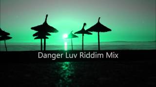 Danger Luv Riddim Mix 2012