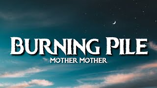 Mother Mother - Burning Pile (Lyrics) \