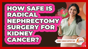 How Safe Is Radical Nephrectomy Surgery For Kidney Cancer? - Kidney Cancer Support Hub