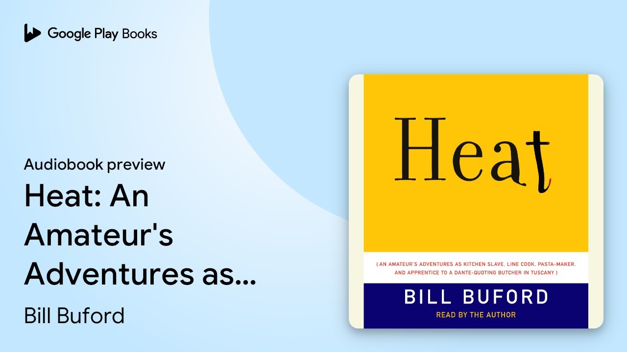Heat An Amateur's Adventures as Kitchen Slave,… by Bill Buford
