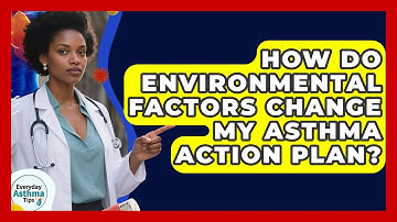 How Do Environmental Factors Change My Asthma Action Plan? - Everyday Asthma Tips