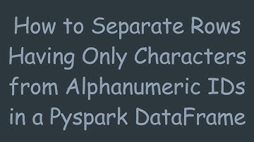 How to Separate Rows Having Only Characters from Alphanumeric IDs in a Pyspark DataFrame