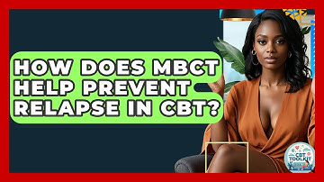 How Does MBCT Help Prevent Relapse In CBT? - CBT Toolkit