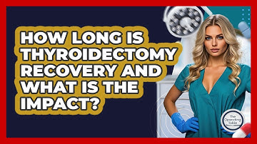 How Long Is Thyroidectomy Recovery And What Is The Impact? - The Operating Table