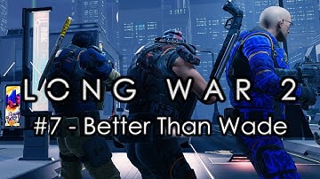 Long War 2 - Legend #7 "Better Than Wade" - XCOM 2 Let