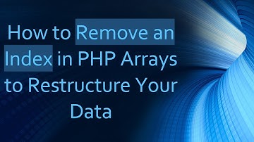 How to Remove an Index in PHP Arrays to Restructure Your Data