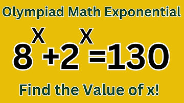 Solving Olympiad Math Exponential Problem: 8^x + 2^x = 130 | Find the Value of x!