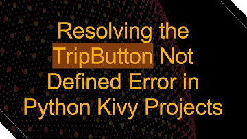 Resolving the TripButton Not Defined Error in Python Kivy Projects