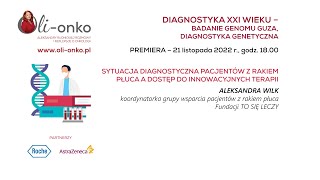 Koordynatorka Sekcji Raka Płuca ALEKSANDRA WILK - Sytuacja diagnostyczna pacjentów z rakiem płuca a dostęp do innowacyjnych terapii