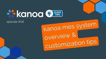 Quick Tips #08:  Kanoa MES System Overview