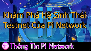 Khám Phá Hệ Sinh Thái Testnet Của Pi Network | Thông Tin Pi Network
