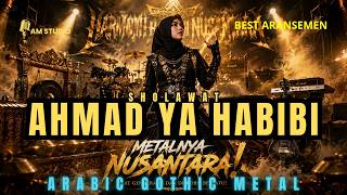 AHMAD YA HABIBI (أَحْمَدْ يَا حَبِيْبِيْ ) ARABIC GOTHIC METAL VERSION || MUSIK PALING ENAK DIDENGAR