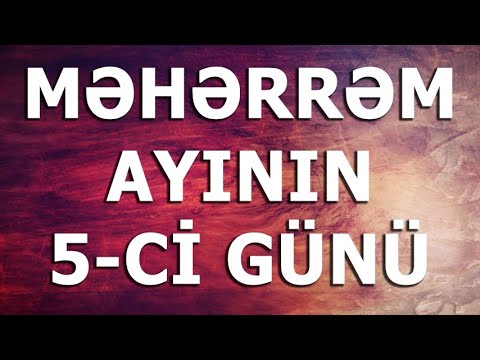 MƏHƏRRƏM AYININ 5-Cİ GÜNÜ
